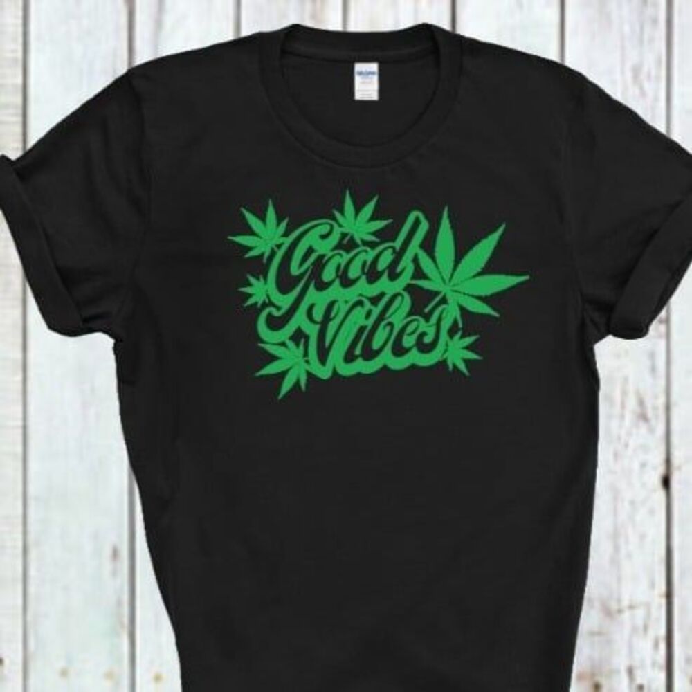 Good Vibes T- shirt Weed Funny Cannabis Mari Juana Tee Gift For Her or Him 420